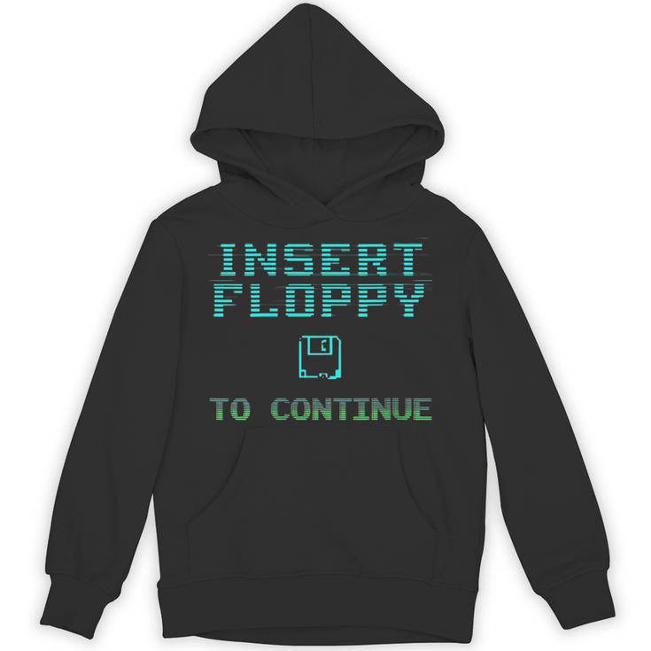 Insert Floppy To Continue Retro Computer Nostalgia Tech Top Unisex Hoodie
