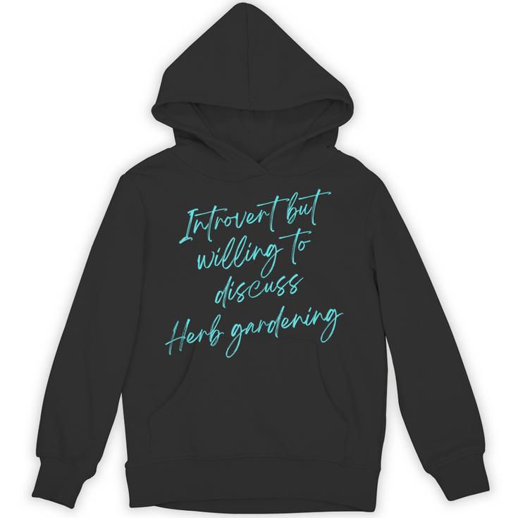 Introvert But Willing To Discuss Herb Gardening Unisex Hoodie