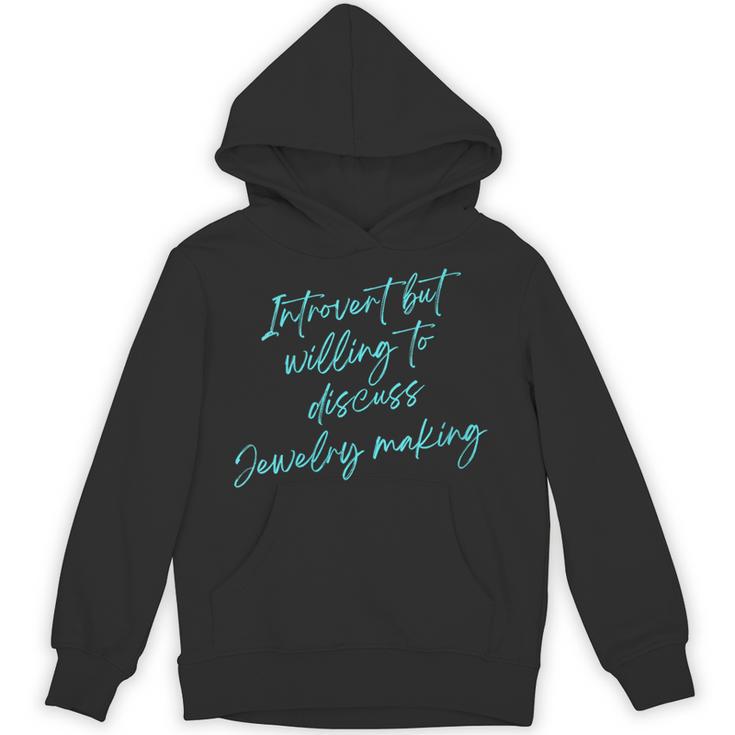 Introvert But Willing To Discuss Jewelry Making Unisex Hoodie Introvert But Willing To Discuss Jewelry Making Unisex Hoodie
