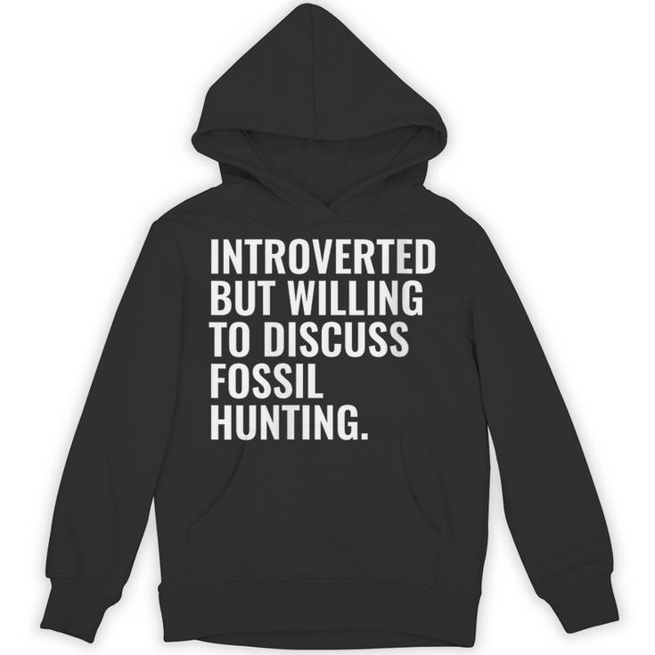 Introverted But Fossil Hunting Introvert Fossil Hunter Unisex Hoodie