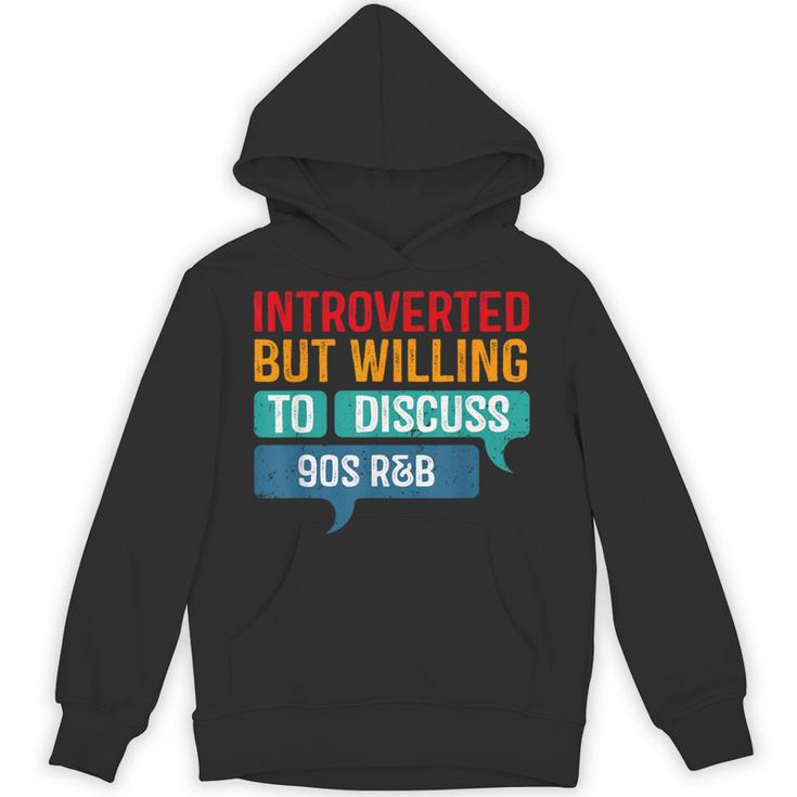Introverted But Willing To Discuss 90s R&b Unisex Hoodie