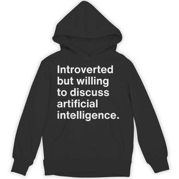Introverted But Willing To Discuss AI Introverts Unisex Hoodie