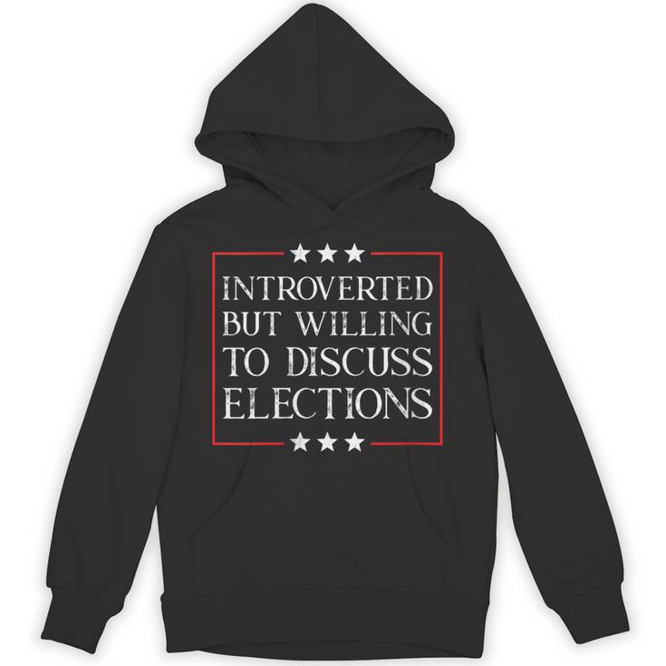 Introverted But Willing To Discuss Elections Funny Men Women Unisex Hoodie