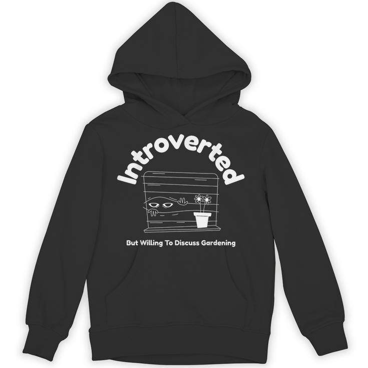 Introverted But Willing To Discuss Gardening Introverts Unisex Hoodie