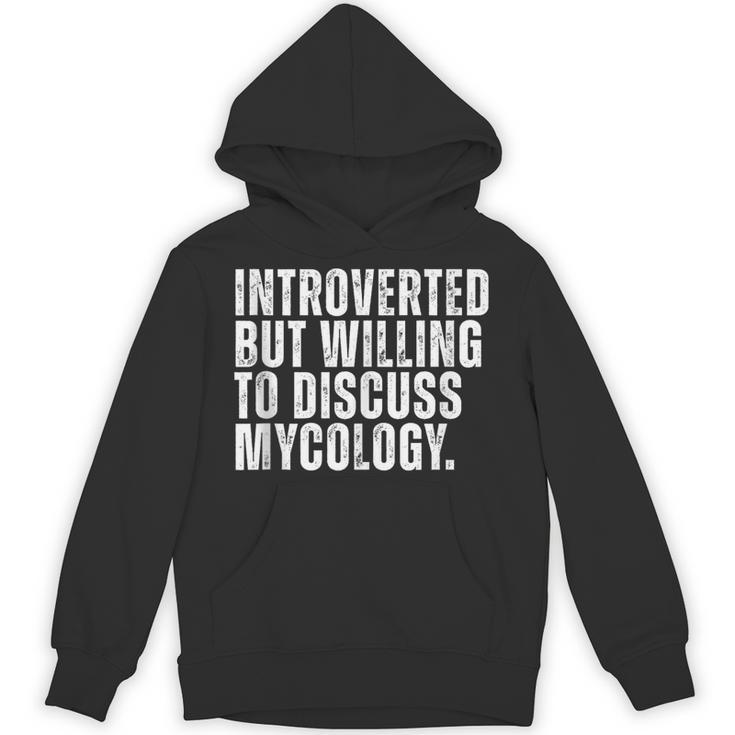 Introverted But Willing To Discuss Mycology Mushroom Unisex Hoodie