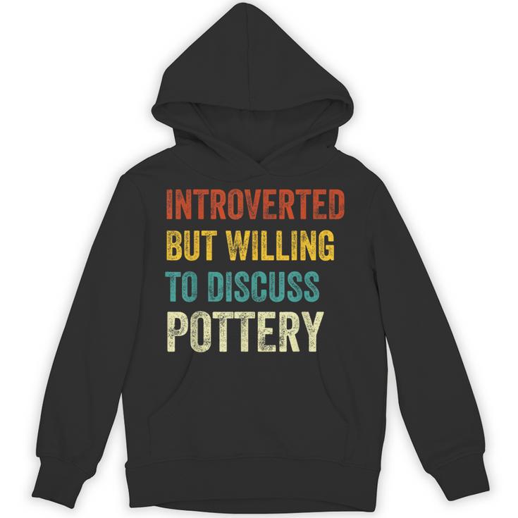 Introverted But Willing To Discuss Pottery Hobby Unisex Hoodie