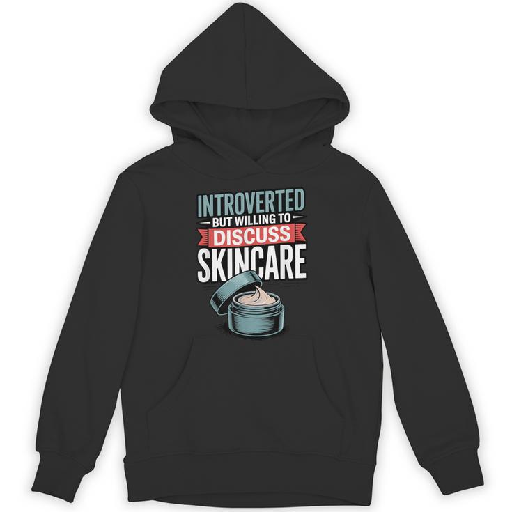 Introverted But Willing Discuss Skincare Unisex Hoodie