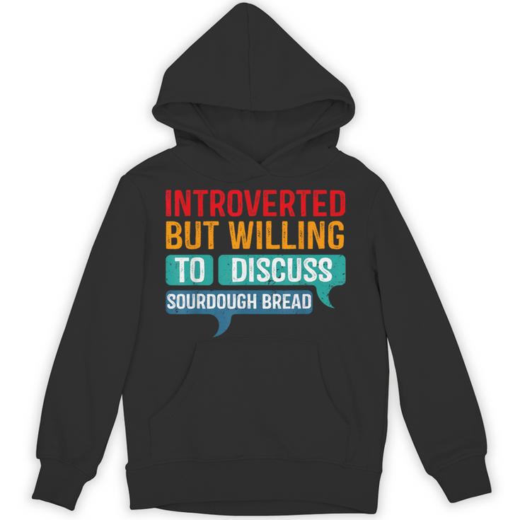 Introverted But Willing To Discuss Sourdough Bread Unisex Hoodie