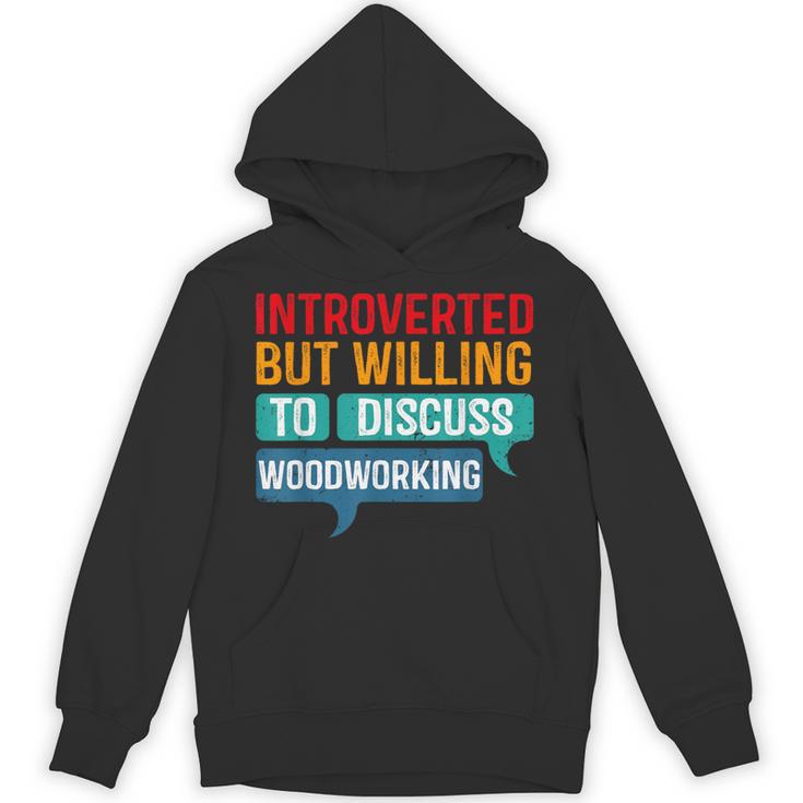 Introverted But Willing To Discuss Woodworking Unisex Hoodie