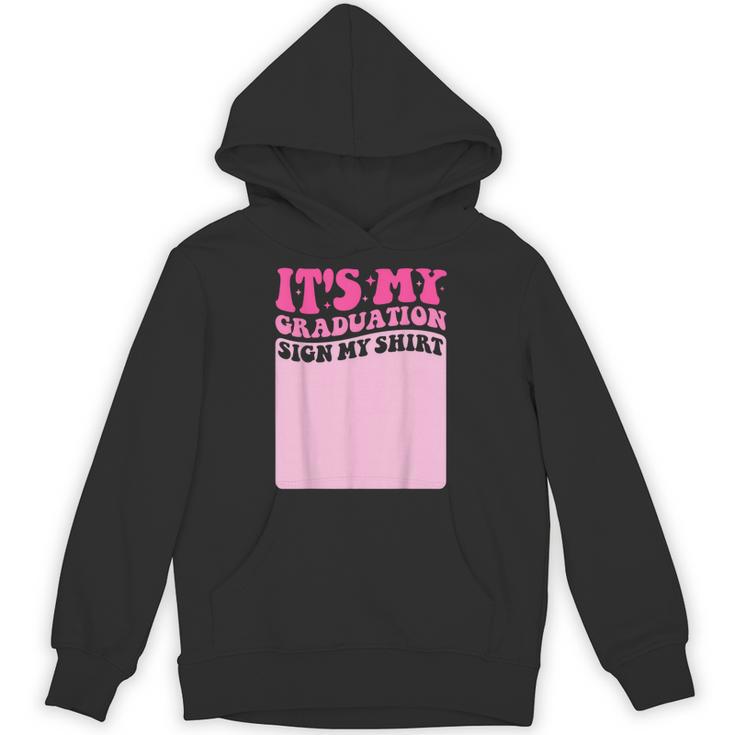 It's My Graduation Sign My Shirt Groovy Girls Graduation Unisex Hoodie