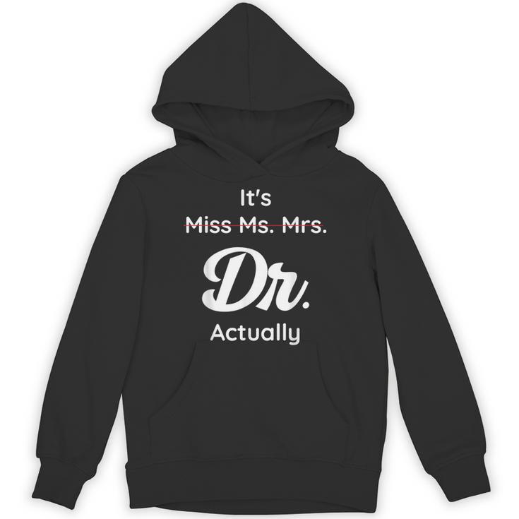 It's Not Miss Ms Mrs Its Dr Actually Doctor Graduation Women Unisex Hoodie