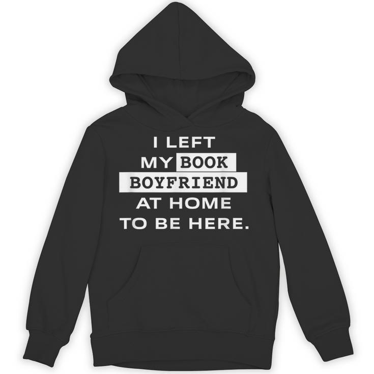 I Left My Book Boyfriend At Home To Be Here Unisex Hoodie