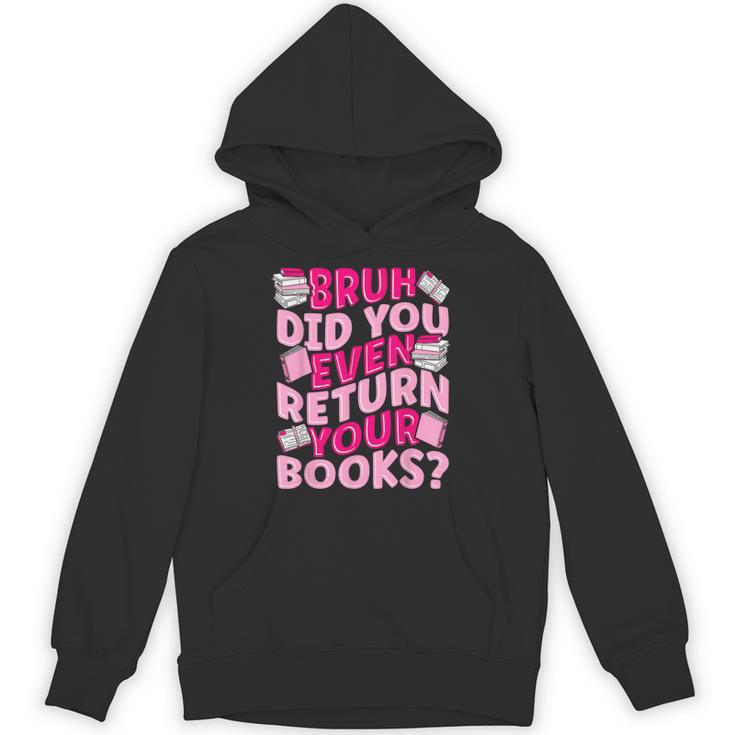 Library School Librarian Bruh Did You Even Return Your Books Unisex Hoodie Library School Librarian Bruh Did You Even Return Your Books Unisex Hoodie