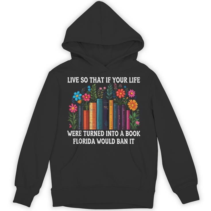 Live So That If Your Life Was A Book Florida Would Ban It Unisex Hoodie