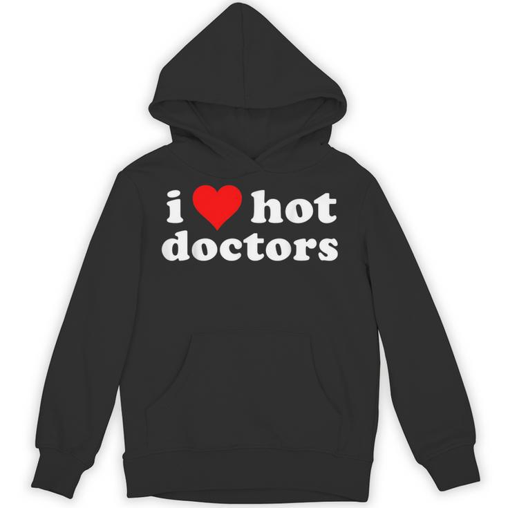 I Love Hot Doctors PhD Graduation Present From Spouse Unisex Hoodie