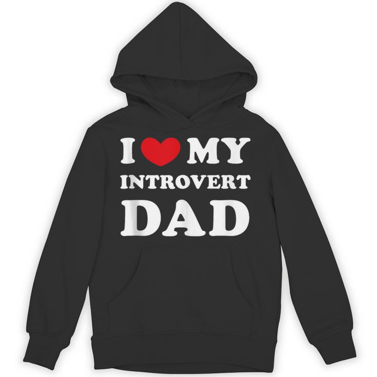 I Love My Introvert Dad I Heart My Introvert Dad Unisex Hoodie