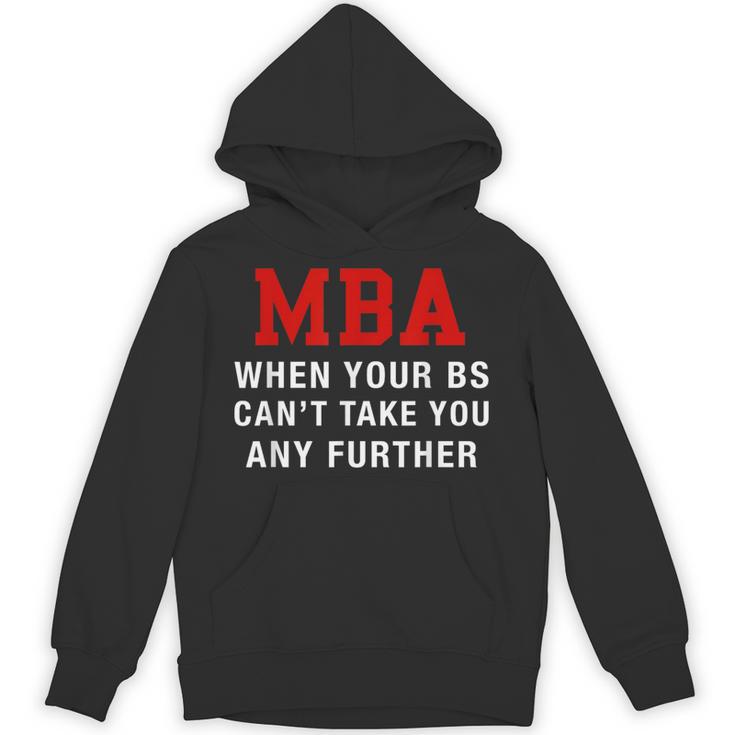 MBA When Your BS Can't Take You Any Further Shirt Graduation Unisex Hoodie