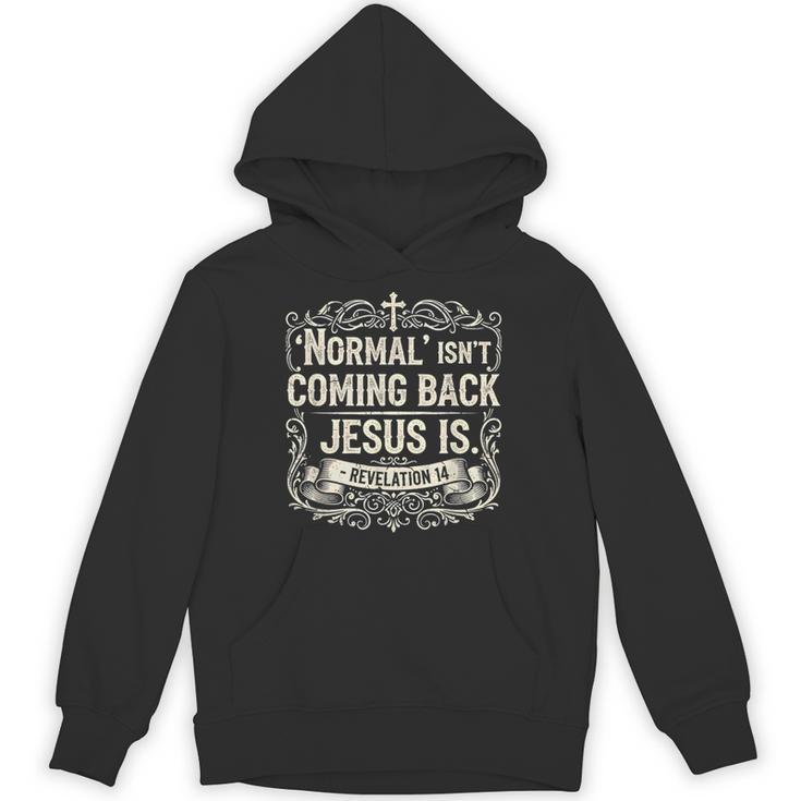 Normal Isn't Coming Back Jesus Is Book Of Revelations Bible Unisex Hoodie