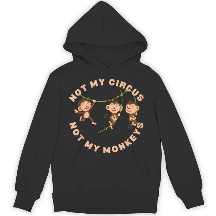 Not My Circus Not My Monkeys Monkey Lovers And Introverts Unisex Hoodie