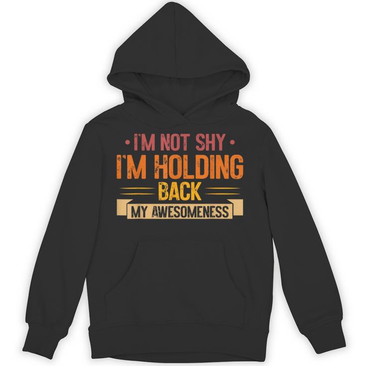 Im Not Shy Im Holding Back My Awesomeness Introvert Unisex Hoodie Im Not Shy Im Holding Back My Awesomeness Introvert Unisex Hoodie