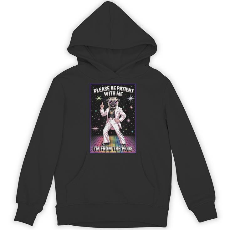 Be Patient With Me I'm From The 1900s Birthday Unisex Hoodie