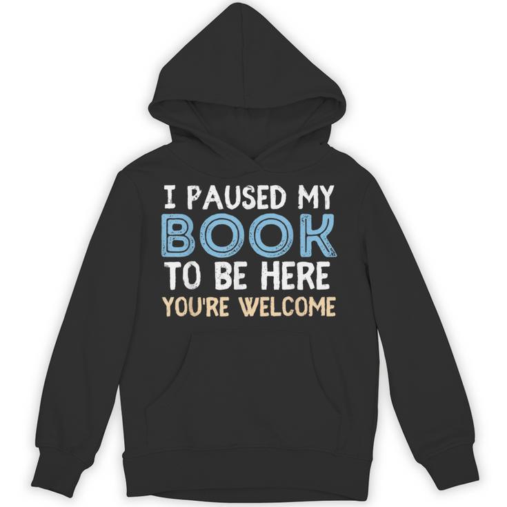 I Paused My Book To Be Here You'Re Welcome Reading Lover Unisex Hoodie