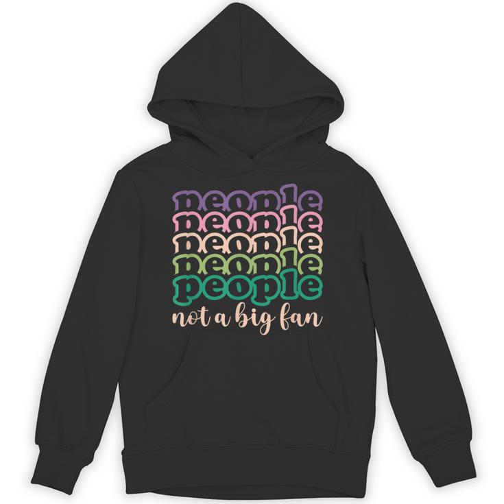 People Not a Big Fan Sarcastic Introvert Humor Unisex Hoodie