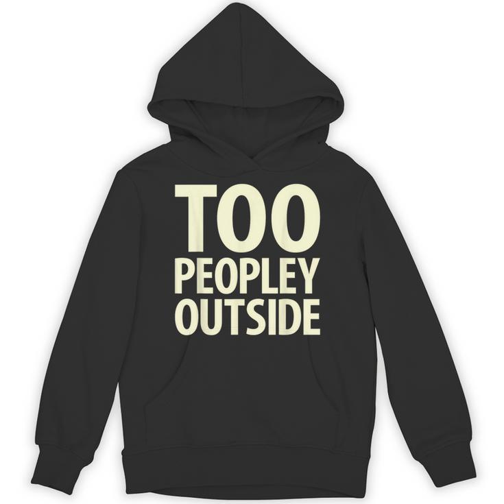 Too Peopley Outside I Introvert Unisex Hoodie