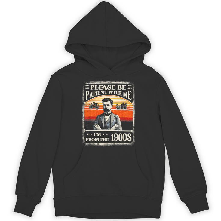 Please Be-Patient With Me I'm From The 1900s Humor Saying Unisex Hoodie