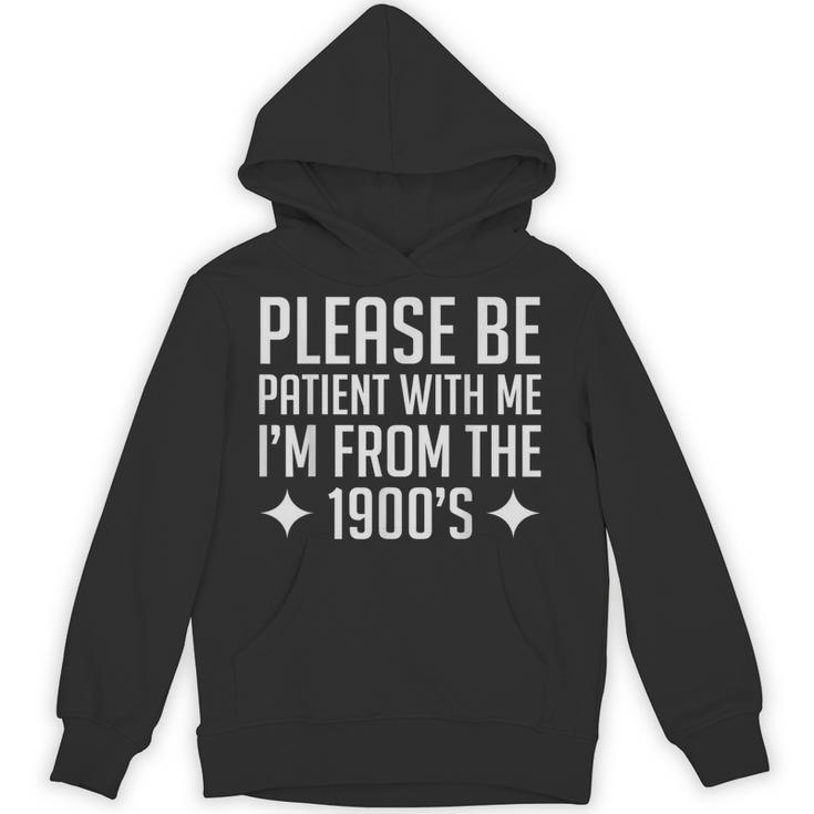 Please Be Patient With Me I'm From The 1900s & Unisex Hoodie