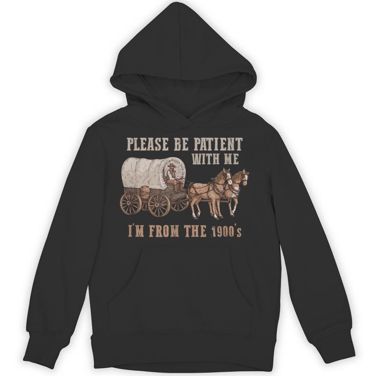 PLEASE BE PATIENT WITH ME I'M FROM THE 1900s Clever Unisex Hoodie