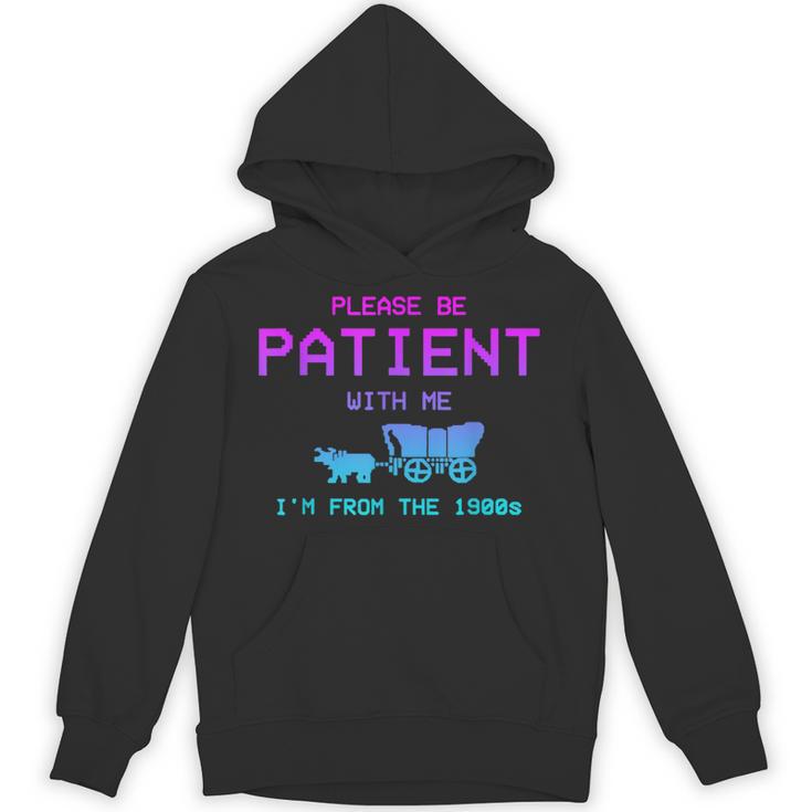Please Be Patient With Me I'm From The 1900s Father Day Unisex Hoodie