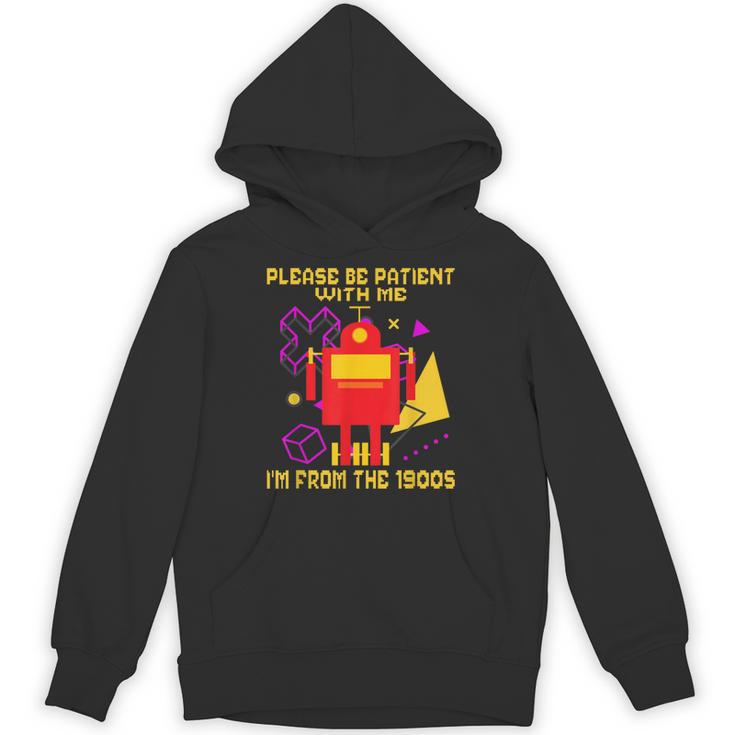 Please Be Patient With Me I'm From The 1900s Gen X Robot Unisex Hoodie