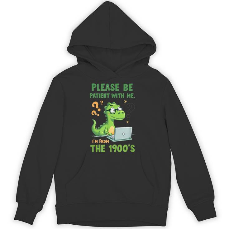Please Be Patient With Me I'm From The 1900s Soft Tee Unisex Hoodie