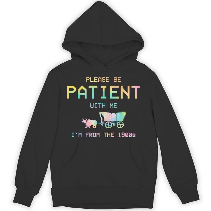 Please Be Patient With Me I'm From The 1900s 1900s Unisex Hoodie