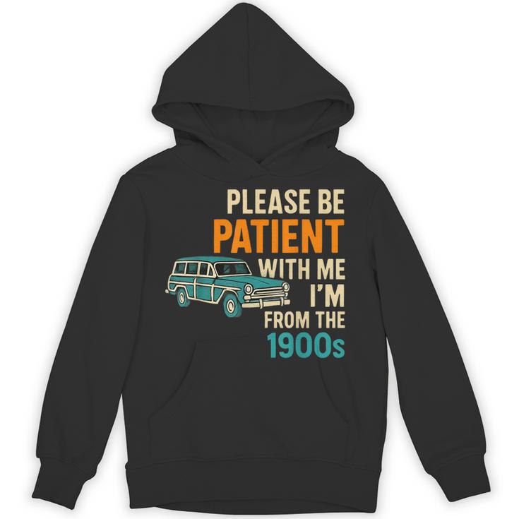 Please Be Patient With Me I'm From The 1900s Vintage For Man Unisex Hoodie
