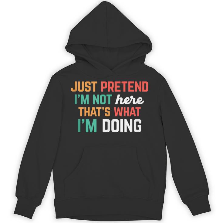 Pretend I Am Not Here That's What I'm Doing Introvert Unisex Hoodie Pretend I Am Not Here That's What I'm Doing Introvert Unisex Hoodie