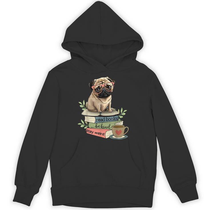 Pug Dog Reading Book Coffee Read Books Be Kind Stay Weird Unisex Hoodie