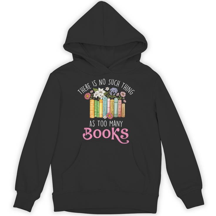 There Is No Such Thing As Too Many Books Reading Bookworm Unisex Hoodie