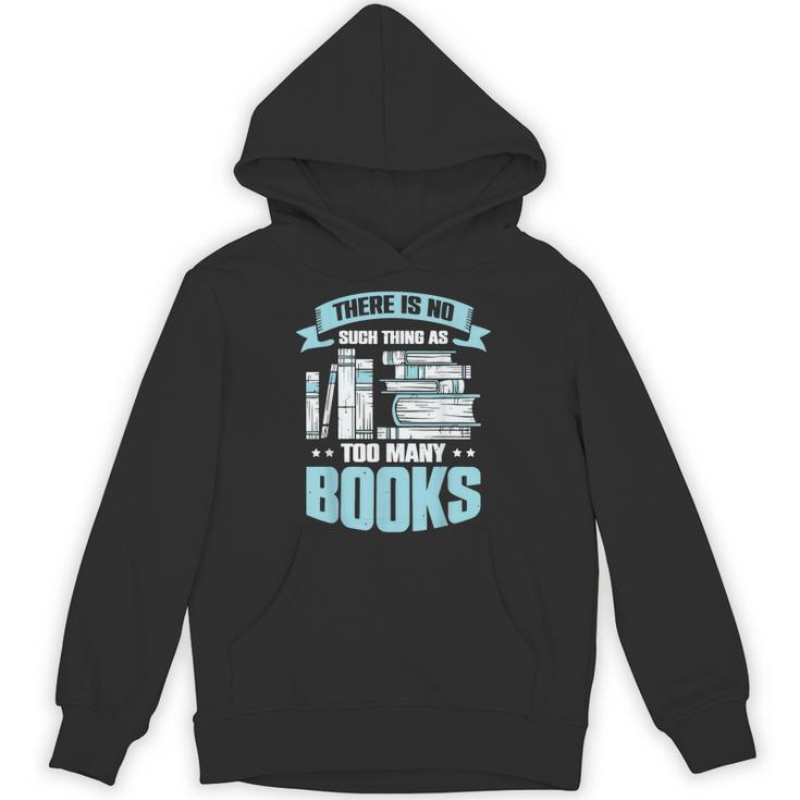 There Is No Such Thing As Too Many Books Shirt Bookish Unisex Hoodie