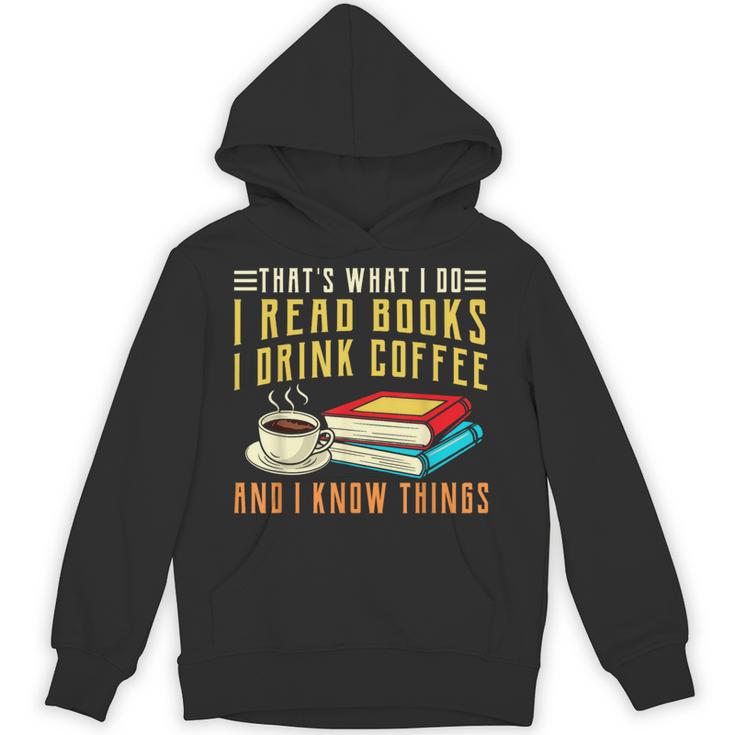 That What i Do i Read Books And i Know Things Coffee Reading Unisex Hoodie