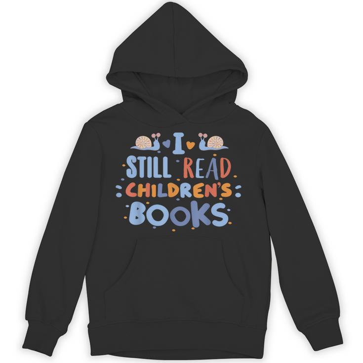 I Still Read Children's Books School Teacher Nerd Librarian For Men Women Girls Kids Unisex Hoodie