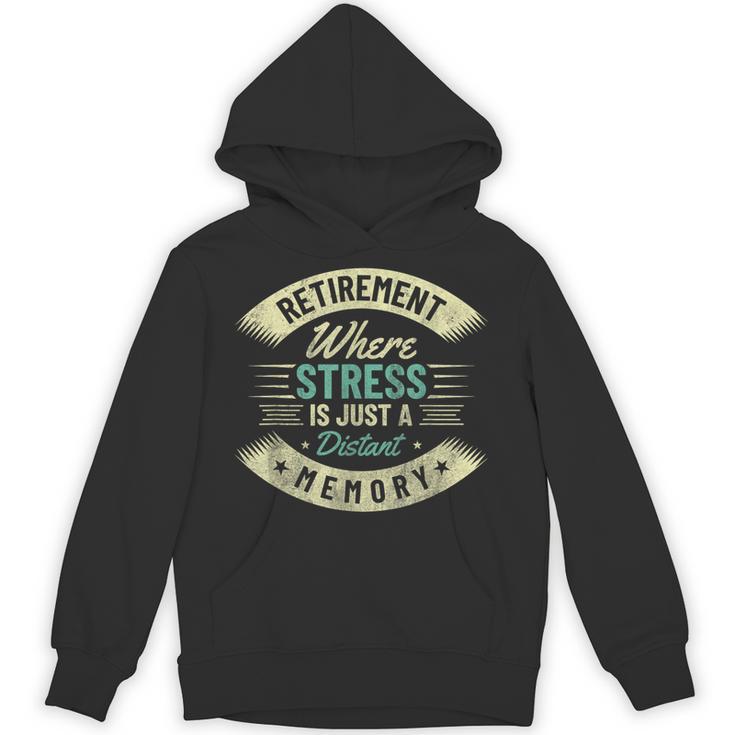 Retirement Where Stress Is Just A Distant Memory Retired Unisex Hoodie