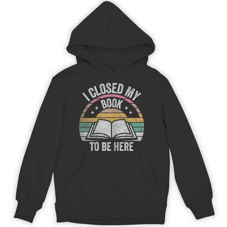 Retro Vintage I Closed My Book To Be Here Book Lover Reading Unisex Hoodie