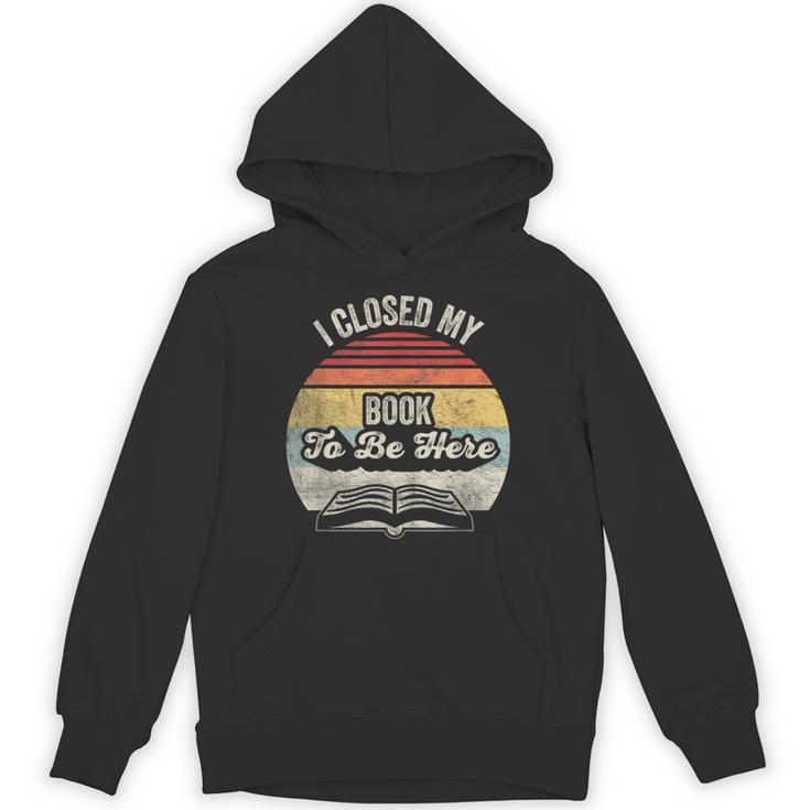 Retro Vintage I Closed My Book To Be Here Reading Teacher Unisex Hoodie