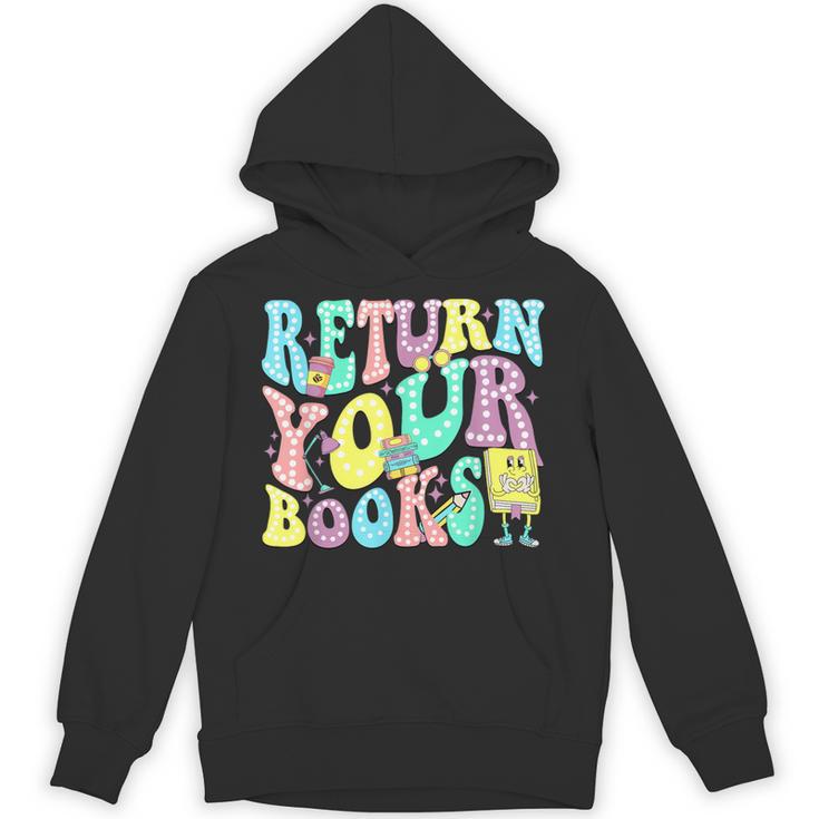 Return Your Books End School Year School Librarian Teacher For Men Women Girls Kids Unisex Hoodie
