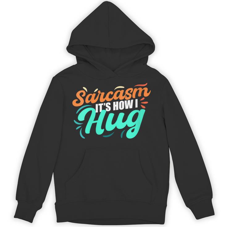 Sarcasm It's How I Hug Sarcastic Humor Introvert Unisex Hoodie