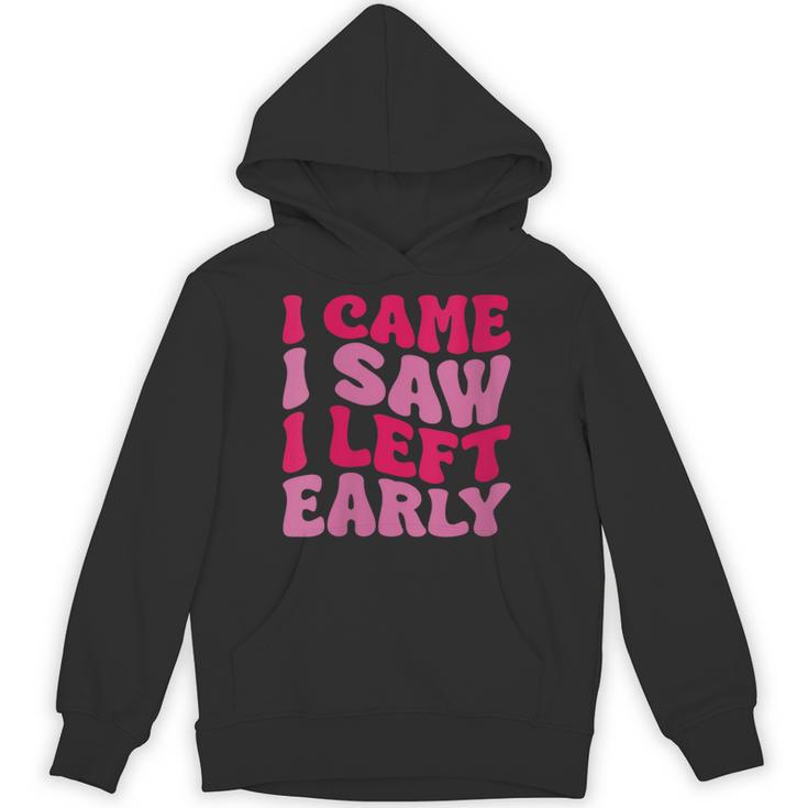 I Came I Saw I Left Early Sarcastic Introvert Saying Unisex Hoodie