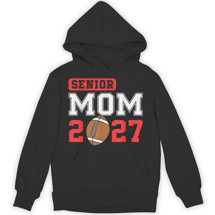 Senior Football Mom 2027 Team Class Of 2027 Graduation Mom Unisex Hoodie
