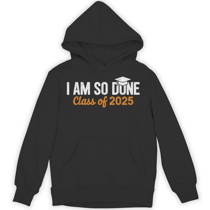 I Am So Done Graduation Announcements Him Her Class Of 2025 Unisex Hoodie